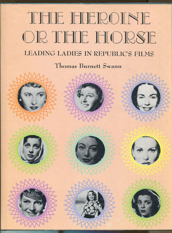 The Heroine or the Horse: Leading Ladies in Republic's Films by Thomas Burnett Swann
